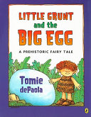 Little Grunt and the Big Egg: A Prehistoric Fairy Tale cover