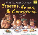 What You Never Knew About Fingers, Forks, & Chopsticks cover