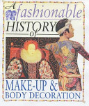 A Fashionable History of Make-Up and Body Decoration cover