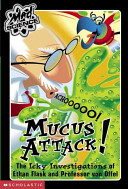 Mucus Attack! The Icky Investigations of Ethan Flask and Professor von Offel cover