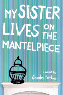 My Sister Lives on the Mantelpiece cover