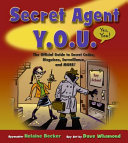 Secret Agent Y.O.U.: The Official Guide to Secret Codes, Disguises, Surveillance, and More! cover