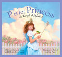 P Is for Princess: A Royal Alphabet cover