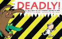 Deadly! The Truth About the Most Dangerous Creatures on Earth cover