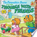 The Berenstain Bears and the Trouble with Friends cover