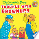 The Berenstain Bears and the Trouble with Grownups cover