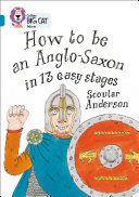 How to Be an Anglo-Saxon in 13 Easy Stages cover
