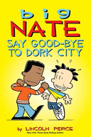 Big Nate: Say Good-Bye to Dork City cover