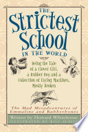 The Strictest School in the World: Being the Tale of a Clever Girl, a Rubber Boy and a Collection of Amazing Flying Machines, Mostly Broken cover