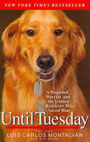 Until Tuesday: A Wounded Warrior and the Golden Retriever Who Saved Him cover