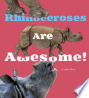 Rhinoceroses Are Awesome! cover