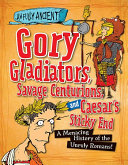 Gory Gladiators, Savage Centurions, and Caesar's Sticky End: A Menacing History of the Unruly Romans! cover