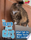 The Truth About Cats: What Cats Do When You're Not Looking cover