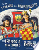 For Real, I Paraded in My Underpants! The Story of the Emperor's New Clothes as Told by the Emperor cover