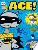 Ace! The Origin of Batman's Hound cover