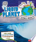 Liquid Planet: Exploring Water on Earth with Science Projects cover