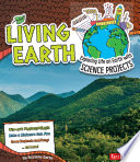 Living Earth: Exploring Life on Earth with Science Projects cover