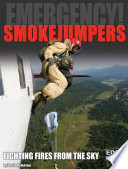 Smokejumpers: Fighting Fires from the Sky cover