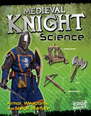 Medieval Knight Science : Armour, Weapons and Siege Warfare cover