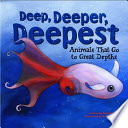 Deep, Deeper, Deepest: Animals That Go to Great Depths cover