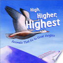 High, Higher, Highest: Animals That Go to Great Heights cover