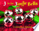 J Is for Jingle Bells: A Christmas Alphabet cover