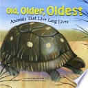 Old, Older, Oldest: Animals That Live Long Lives cover