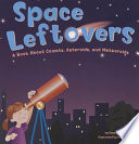 Space Leftovers: A Book About Comets, Asteroids, and Meteoroids cover