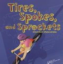 Tires, Spokes, and Sprockets: A Book About Wheels and Axles cover