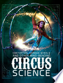 Contortion, German Wheels, and Other Mind-Bending Circus Science cover