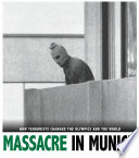 Massacre in Munich: How Terrorists Changed the Olympics and the World cover