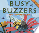 Busy Buzzers: Bees in Your Backyard cover