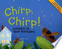 Chirp, Chirp! Crickets in Your Backyard cover