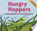 Hungry Hoppers: Grasshoppers in Your Backyard cover