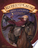 Rebel with a Cause: The Daring Adventure of Dicey Langston, Girl Spy of the American Revolution cover