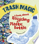 Trash Magic: A Book About Recycling a Plastic Bottle cover