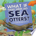 What If There Were No Sea Otters? A Book About the Ocean Ecosystem cover