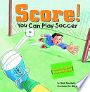 Score! You Can Play Soccer cover