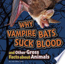 Why Vampire Bats Suck Blood and Other Gross Facts About Animals cover