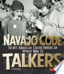 Navajo Code Talkers: Secret American Indian Heroes of World War II cover