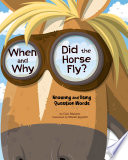 When and Why Did the Horse Fly? Knowing and Using Question Words cover