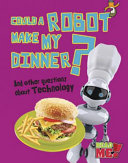 Could a Robot Make My Dinner? And Other Questions About Technology cover