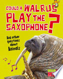 Could a Walrus Play the Saxophone? And Other Questions About Animals cover