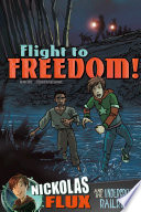 Flight to Freedom! Nickolas Flux and the Underground Railroad cover