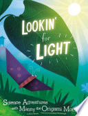 Lookin' for Light: Science Adventures with Manny the Origami Moth cover