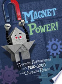 Magnet Power! Science Adventures with MAG-3000 the Origami Robot cover
