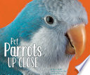 Pet Parrots Up Close cover