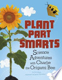 Plant Parts Smarts: Science Adventures with Charlie the Origami Bee cover