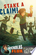 Stake a Claim! Nickolas Flux and the California Gold Rush cover