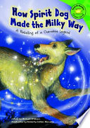 How Spirit Dog Made the Milky Way: A Retelling of a Cherokee Legend cover